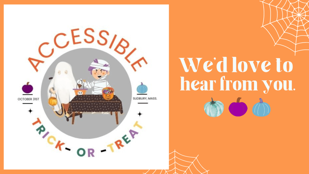 There is an orange rectangle that has the event logo in a square on the left. The logo says "Accessible Trick-or-Treat" and has an illustration of a ghost who uses a wheelchair and a mummy who is standing at a table trick-or-treating. The image text says, "We'd love to hear from you." 
